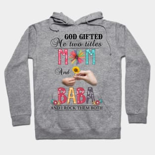 Vintage God Gifted Me Two Titles Mom And Baba Wildflower Hands Sunflower Happy Mothers Day Hoodie